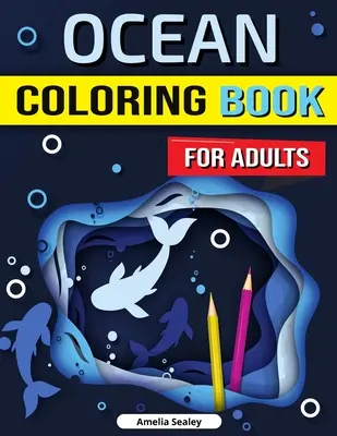 Kniha na vyfarbovanie oceánov pre dospelých: Očarujúce vymaľovánky oceánu, odreagovanie od stresu, uvoľnenie a relaxácia pre dospelých - Ocean Coloring Book for Adults: Enchanted Ocean Coloring Book, Stress Relief, Mindfulness and Relaxation for Grown Ups