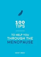 100 tipov, ktoré vám pomôžu prekonať menopauzu - praktické rady pre každé telo - 100 Tips to Help You Through the Menopause - Practical Advice for Every Body