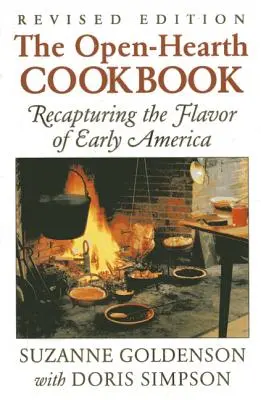 Kuchárska kniha s otvoreným srdcom: Vydanie: Kuchárska kniha: Zachytenie chuti ranej Ameriky, 1. vydanie - Open-Hearth Cookbook: Recapturing the Flavor of Early America, 1st Edition