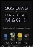 365 dní krištáľovej mágie: Jednoduché praktiky s drahými kameňmi a minerálmi - 365 Days of Crystal Magic: Simple Practices with Gemstones & Minerals