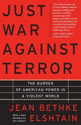 Spravodlivá vojna proti terorizmu: Bremä americkej moci v násilnom svete - Just War Against Terror: The Burden of American Power in a Violent World