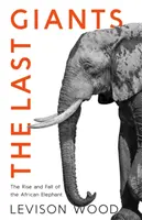 Poslední obri - Vzostup a pád slona afrického - Last Giants - The Rise and Fall of the African Elephant