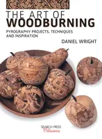 Umenie vypaľovania dreva: Vydanie knihy: Pyrografické projekty, techniky a inšpirácie - The Art of Woodburning: Pyrography Projects, Techniques and Inspiration