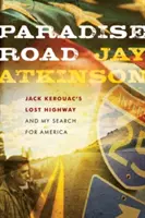 Rajská cesta: Stratená diaľnica Jacka Kerouaca a moje hľadanie Ameriky - Paradise Road: Jack Kerouac's Lost Highway and My Search for America