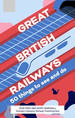 Veľké britské železnice: 50 vecí, ktoré treba vidieť a robiť - Great British Railways: 50 Things to See and Do