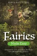 Jednoduché spojenie s vílami: Objavte magický svet prírodných duchov - Connecting with the Fairies Made Easy: Discover the Magical World of the Nature Spirits