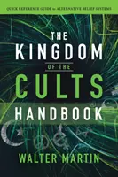 Príručka o kráľovstve kultov: Rýchla príručka alternatívnych systémov viery - The Kingdom of the Cults Handbook: Quick Reference Guide to Alternative Belief Systems
