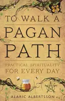 Kráčať po pohanskej ceste: Praktická spiritualita pre každý deň - To Walk a Pagan Path: Practical Spirituality for Every Day