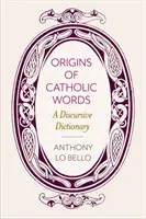 Pôvod katolíckych slov: Kresťanský slovník: Kresťanský slovník - Origins of Catholic Words: A Discursive Dictionary