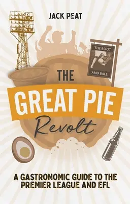 Veľká koláčová vzbura: Gastronomický sprievodca Premier League a Efl - The Great Pie Revolt: A Gastronomic Guide to the Premier League and Efl