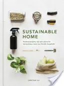 Udržateľný domov: Praktické projekty, tipy a rady na udržanie ekologickejšej domácnosti - Sustainable Home: Practical Projects, Tips and Advice for Maintaining a More Eco-Friendly Household