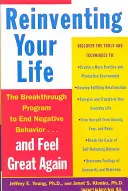 Znovuobjavenie svojho života: Ako sa oslobodiť od negatívnych životných vzorcov a cítiť sa opäť dobre - Reinventing Your Life: How to Break Free from Negative Life Patterns and Feel Good Again