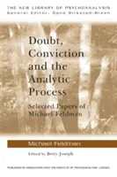 Pochybnosti, presvedčenie a analytický proces: Vybrané práce Michaela Feldmana - Doubt, Conviction and the Analytic Process: Selected Papers of Michael Feldman