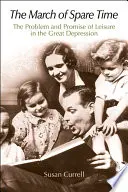Pochod voľného času: problém a prísľub voľného času vo veľkej hospodárskej kríze - The March of Spare Time: The Problem and Promise of Leisure in the Great Depression