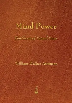 Sila mysle: Tajomstvo mentálnej mágie - Mind Power: The Secret of Mental Magic