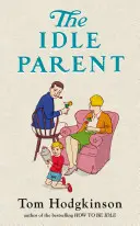 Nečinný rodič - Prečo menej znamená viac pri výchove detí - Idle Parent - Why Less Means More When Raising Kids