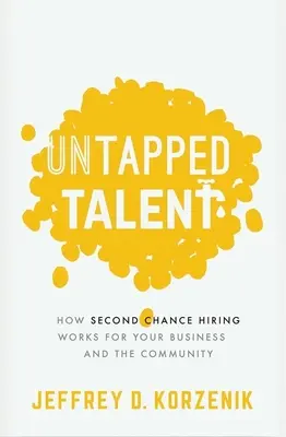 Nevyužité talenty: Ako nábor druhej šance funguje pre vašu firmu a spoločnosť - Untapped Talent: How Second Chance Hiring Works for Your Business and the Community