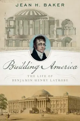 Budovanie Ameriky: Život Benjamina Henryho Latrobea - Building America: The Life of Benjamin Henry Latrobe