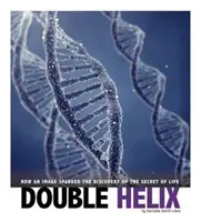 Dvojitá špirála - Ako jeden obrázok pomohol objaviť tajomstvo života - Double Helix - How an Image Sparked the Discovery of the Secret of Life