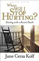 Kedy ma to prestane bolieť? Ako sa vyrovnať s nedávnym úmrtím - When Will I Stop Hurting?: Dealing with a Recent Death