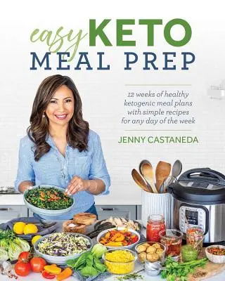 Jednoduchá príprava keto jedál: 4 týždne zdravých ketogénnych jedál s viac ako 100 jednoduchými receptami na každý deň v týždni - Easy Keto Meal Prep: 4 Weeks of Healthy Ketogenic Meal Plans with 100+ Simple Recipes for Any Day of the Week