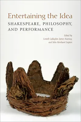 Zábavná myšlienka: Shakespeare, predstavenie a filozofia - Entertaining the Idea: Shakespeare, Performance, and Philosophy