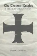 Rytiersky rád vo Svätej zemi, 1190-1291 - The Teutonic Knights in the Holy Land, 1190-1291
