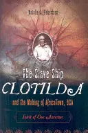 Otrokárska loď Clotilda a vznik AfrikyMesto, USA: Duch našich predkov - The Slave Ship Clotilda and the Making of AfricaTown, USA: Spirit of Our Ancestors