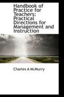 Príručka pre učiteľov: Praktické pokyny pre riadenie a výučbu - Handbook of Practice for Teachers: Practical Directions for Management and Instruction