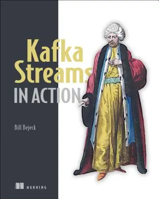Kafkove prúdy v akcii: Aplikácie a mikroslužby v reálnom čase s rozhraním Kafka Streams API - Kafka Streams in Action: Real-Time Apps and Microservices with the Kafka Streams API