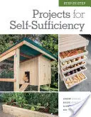 Projekty krok za krokom pre sebestačnosť: Pestujte jedlé rastliny * Chov zvierat * Život mimo siete * Urob si sám - Step-By-Step Projects for Self-Sufficiency: Grow Edibles * Raise Animals * Live Off the Grid * DIY
