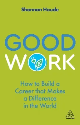 Dobrá práca: Ako si vybudovať kariéru, ktorá zmení svet - Good Work: How to Build a Career That Makes a Difference in the World