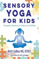 Senzorická joga pre deti: Terapeutický pohyb pre deti všetkých schopností - Sensory Yoga for Kids: Therapeutic Movement for Children of All Abilities