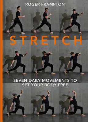 Stretch!: Sedem denných pohybov, ktoré oslobodia vaše telo - Stretch!: Seven Daily Movements to Set Your Body Free