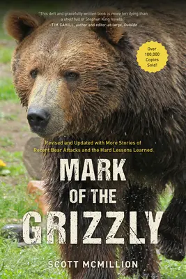 Znak Grizzlyho: Vydanie: Revidované a aktualizované s ďalšími príbehmi o nedávnych útokoch medveďov a ťažkých ponaučeniach, 3. vydanie - Mark of the Grizzly: Revised And Updated With More Stories Of Recent Bear Attacks And The Hard Lessons Learned, 3rd Edition