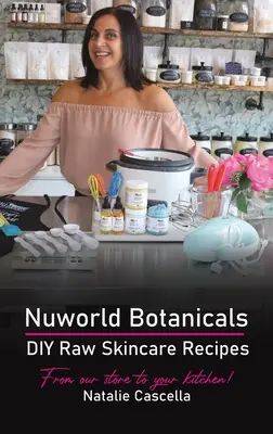 Nuworld Botanicals DIY Raw Skincare Recepty - Nuworld Botanicals DIY Raw Skincare Recipes