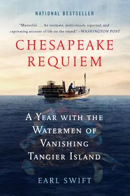 Chesapeake Requiem: Rok s vodákmi z miznúceho ostrova Tangier - Chesapeake Requiem: A Year with the Watermen of Vanishing Tangier Island