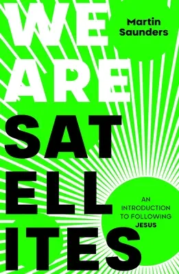 Sme satelity: Ako postaviť Boha do centra svojho života - We Are Satellites: How to put God at the centre of your life
