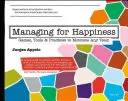 Manažment pre šťastie: Hier, nástrojov a postupov na motiváciu každého tímu - Managing for Happiness: Games, Tools, and Practices to Motivate Any Team