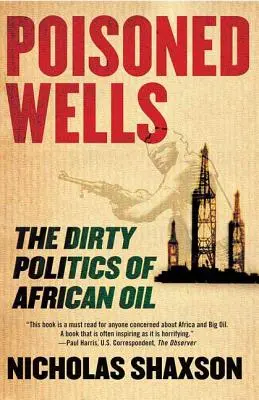 Otrávené studne: Špinavá politika africkej ropy - Poisoned Wells: The Dirty Politics of African Oil