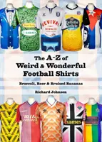 Od A po Z divných a úžasných futbalových tričiek - Brokolica, pivo a pomliaždené banány - A to Z of Weird & Wonderful Football Shirts - Broccoli, Beer & Bruised Bananas