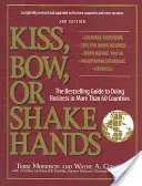 Bozk, poklona alebo podanie ruky: Bestsellerový sprievodca podnikaním vo viac ako 60 krajinách - Kiss, Bow, or Shake Hands: The Bestselling Guide to Doing Business in More Than 60 Countries