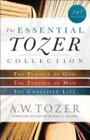 The Essential Tozer Collection: The Pursuit of God, Purpose of Man, and the Crucified Life (Hľadanie Boha, cieľ človeka a ukrižovaný život) - The Essential Tozer Collection: The Pursuit of God, the Purpose of Man, and the Crucified Life