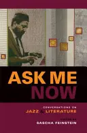 Spýtaj sa ma teraz: Rozhovory o jazze a literatúre - Ask Me Now: Conversations on Jazz and Literature