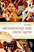 Archeológia a keltský mýtus: Výskum - Archaeology and Celtic Myth: An Exploration
