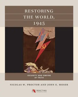 Obnova sveta, 1945: Bezpečnosť a impérium na Jalte - Restoring the World, 1945: Security and Empire at Yalta