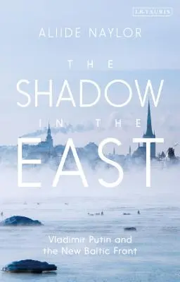Tieň na východe: Vladimír Putin a nový pobaltský front - The Shadow in the East: Vladimir Putin and the New Baltic Front