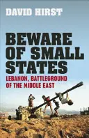 Pozor na malé štáty - Libanon, bojisko Blízkeho východu - Beware of Small States - Lebanon, Battleground of the Middle East