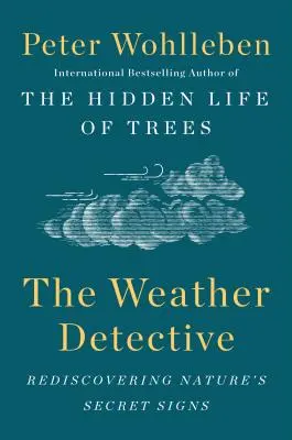Detektív počasia: Znovuobjavenie tajných znamení prírody - The Weather Detective: Rediscovering Nature's Secret Signs