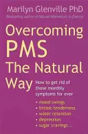 Prekonanie PMS prírodnou cestou - Ako sa navždy zbaviť týchto mesačných príznakov - Overcoming Pms The Natural Way - How to get rid of those monthly symptoms for ever